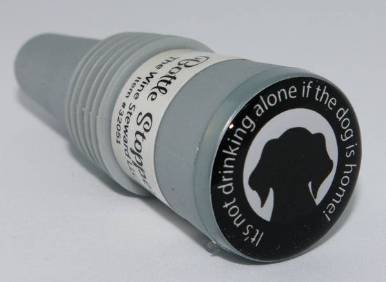 It's Not Drinking Alone if the Dog is Home Bottle Stopper - The Wine Steward LLC