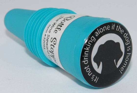 It's Not Drinking Alone if the Dog is Home Bottle Stopper - The Wine Steward LLC