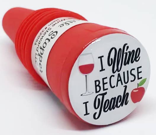 I Wine Because I Teach Bottle Stopper - The Wine Steward LLC