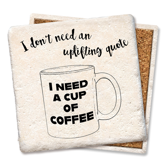 I Don’t Need Uplifting Quote Coffee Coaster - Tipsy Coasters & Gifts