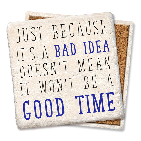 Just Because It's a Bad Idea Coaster - Tipsy Coasters & Gifts