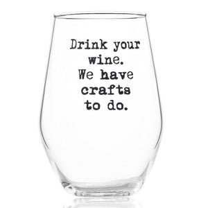 Drink Your Wine We Have Crafts To Do Stemless Wine Glasses- ellembee gift